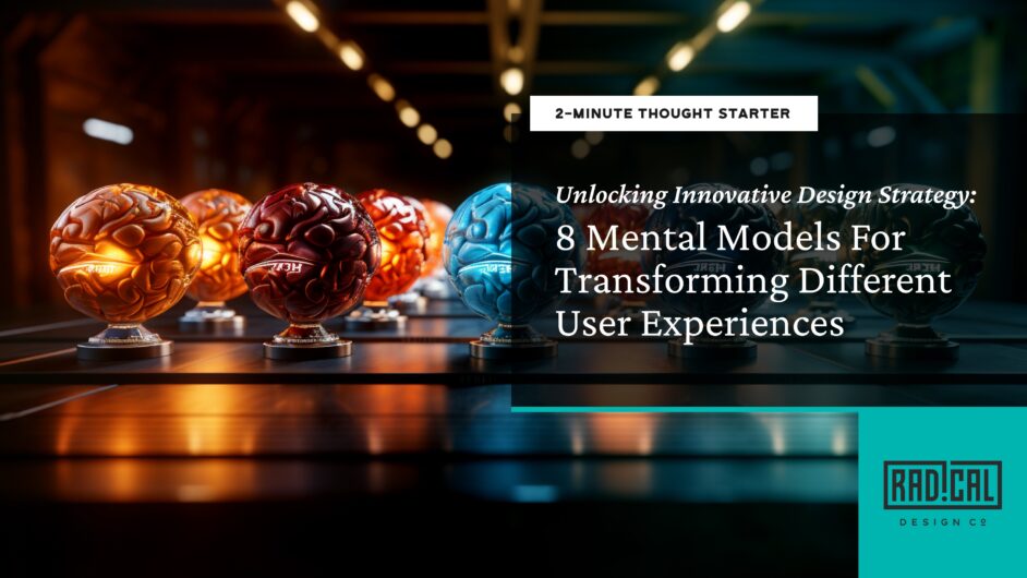 Unlocking Innovative Design Strategy: 8 Mental Models to Transform Different User Experience Needs